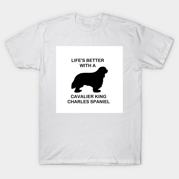 life's better with a cavalier king charles spaniel with silhouette T-Shirt by Wanderingangel